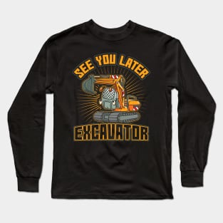 See You Later Excavator Toddler Boys Gift Long Sleeve T-Shirt